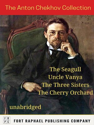 cover image of The Anton Chekhov Collection--The Seagull--Uncle Vanya--The Three Sisters--The Cherry Orchard--Unabridged